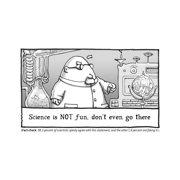 Science is NOT fun, don't even go there by Darwin Soup