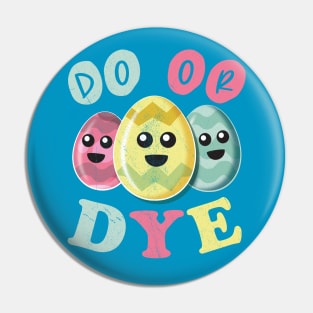 Do Or Dye - Funny Cute Colored Easter Eggs Pin