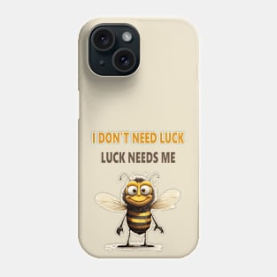 I DON'T NEED LUCK, LUCK NEEDS ME Phone Case