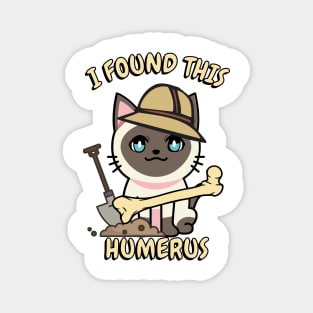 I found this humerus pun - siamese cat Magnet