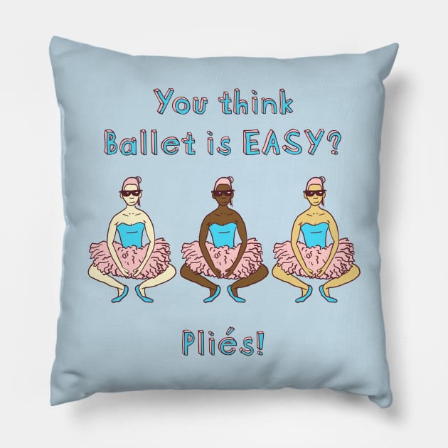 You think Ballet is EASY? Pillow by DavidCentioli