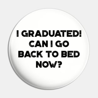 I Graduated! Can I Go Back To Bed Now? Funny Pin