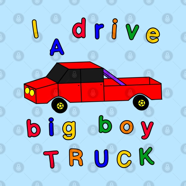 I drive a big boy truck by blueversion