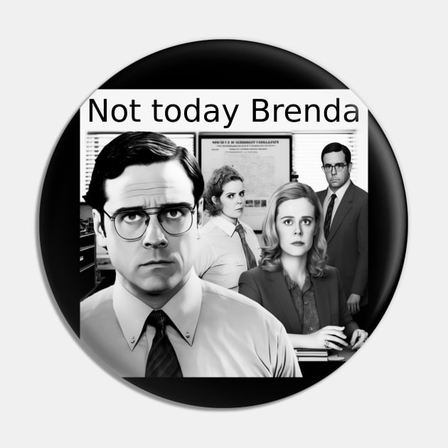 Not today Brenda Office Humour Pin by Duke's