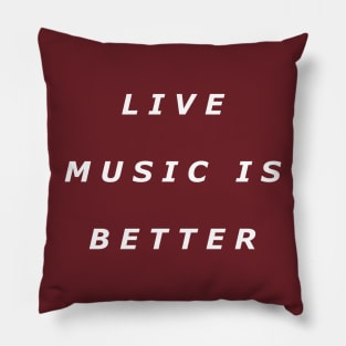 Live Music Is Better Tee - White Text Pillow