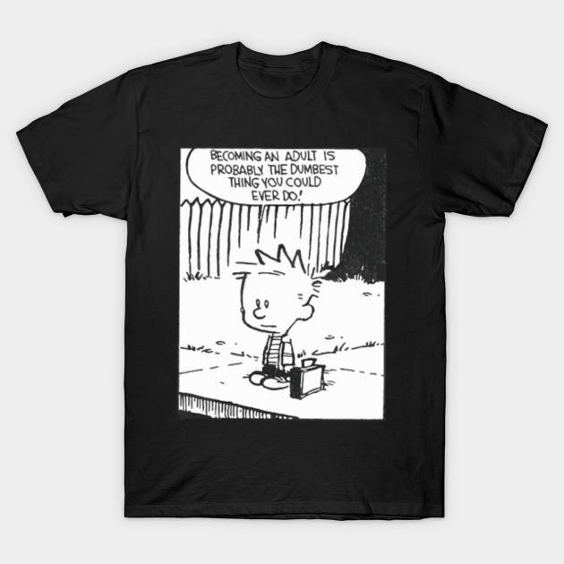 Discover becoming an adult is so dumb - Calvin And Hobbes - T-Shirt