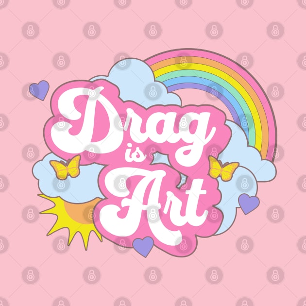 Drag is Art Support Drag Queens Cute Gay Rainbow Kawaii by PUFFYP