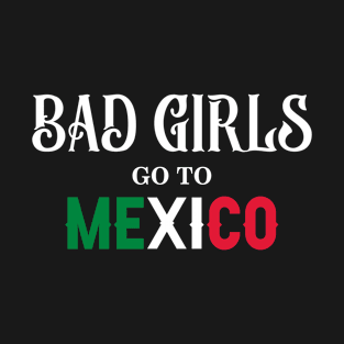 Bad Girls Go To Mexico T-Shirt