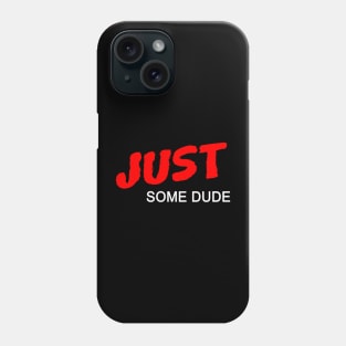 Just Some Dude Phone Case