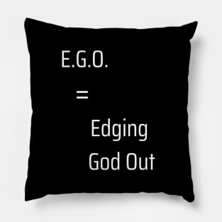 EGO = Edging God Out Pillow