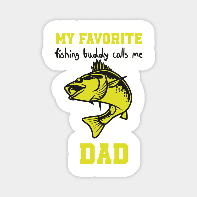 My Favorite Fishing Buddy Calls Me Dad , Funny quotes for fishermans Magnet by MerchSpot