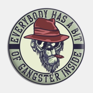 Everyone has a bit of gangster inside Pin