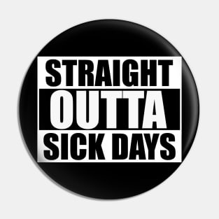 Straight Outta Sick Days Pin