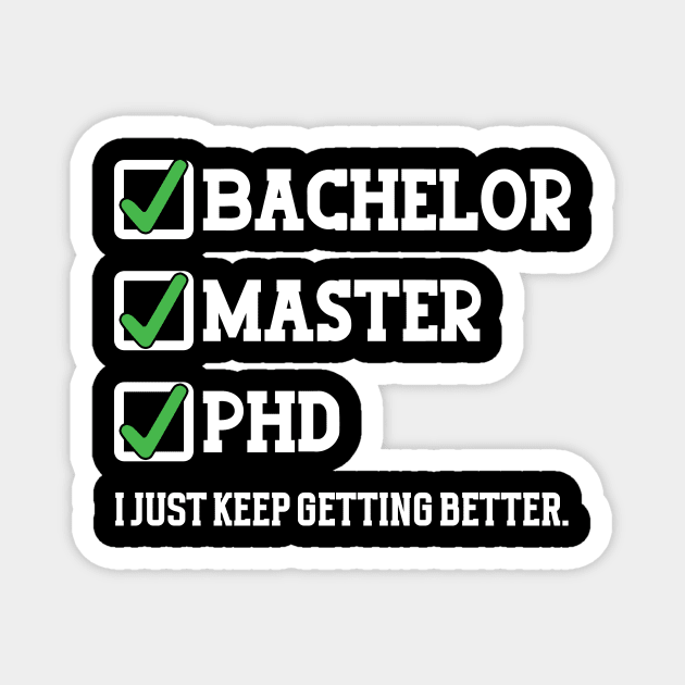 Bachelor master phd I just keep getting better Magnet by RusticVintager