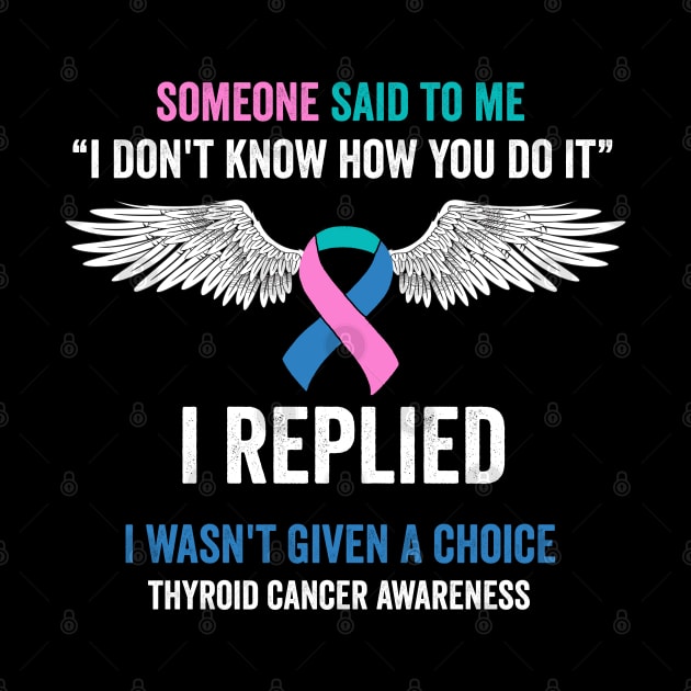 thyroid cancer awareness - some one said to me - thyroid cancer survivor by Merchpasha1