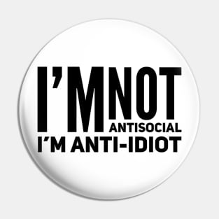 I'm Not Antisocial I'm Anti-Idiot Pin