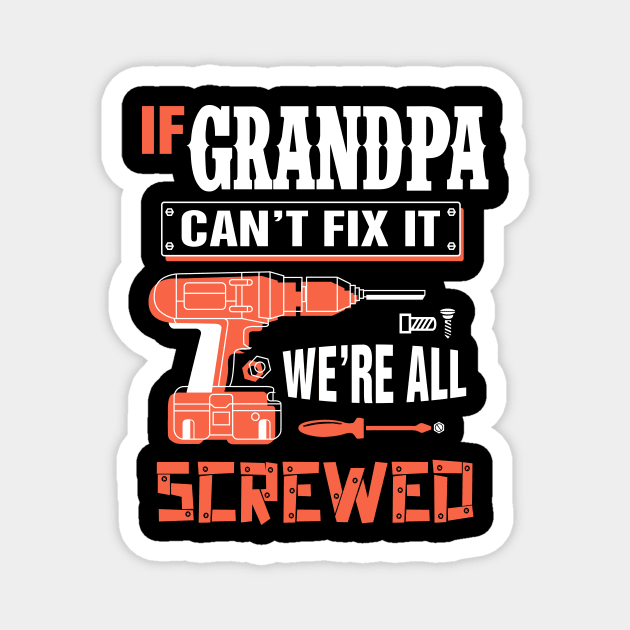 If GRANDPA Can't Fix It We're All Screwed - Grandpa GRANDPA Magnet by bestsellingshirts