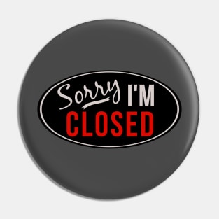 Sorry, I'm Closed, Shirt for Introverts Pin