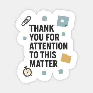 Funny Office Quote – Thank You For Attention To This Matter Magnet