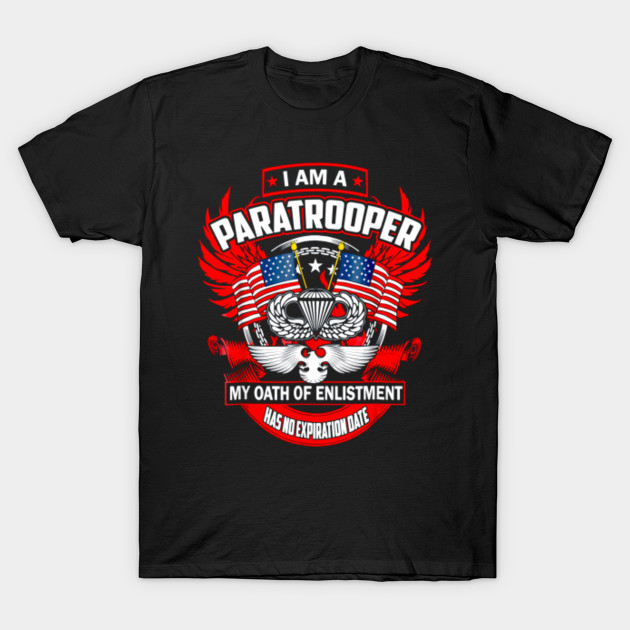 I Am Paratrooper My Oath Of Enlistment Has Noexpiration Dat Patriot Day T Shirt Teepublic