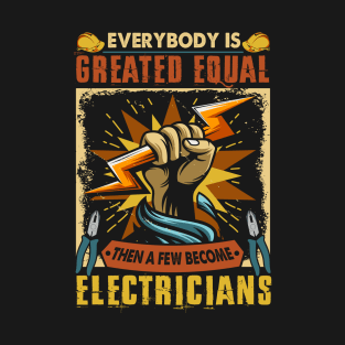 Everybody Created Equal Then A Few Become Electricians Lineman Shirts For Men Women Gift T-Shirt