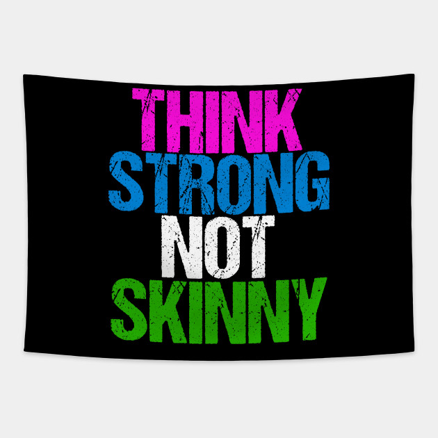 Think Strong Not Skinny Inspirational Body Positive Body Positive Tapestry Teepublic