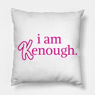 I am kenough I am enough Pillow