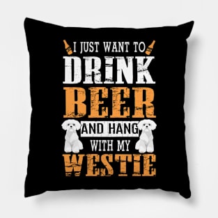 I Just Want To Drink Beer And Hang With My Westie Dog Pillow