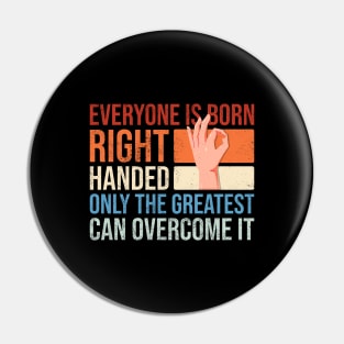 Everyone is born right handed only the greatest can overcome it Pin