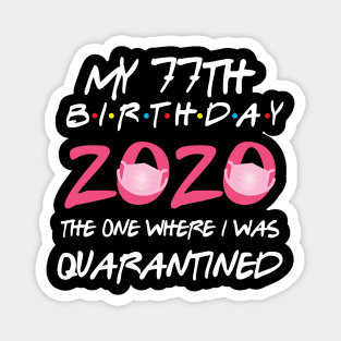 77th birthday 2020 the one where i was quarantined  funny bday gift Magnet