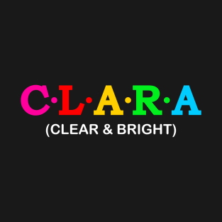 Clara - Clear and bright. T-Shirt