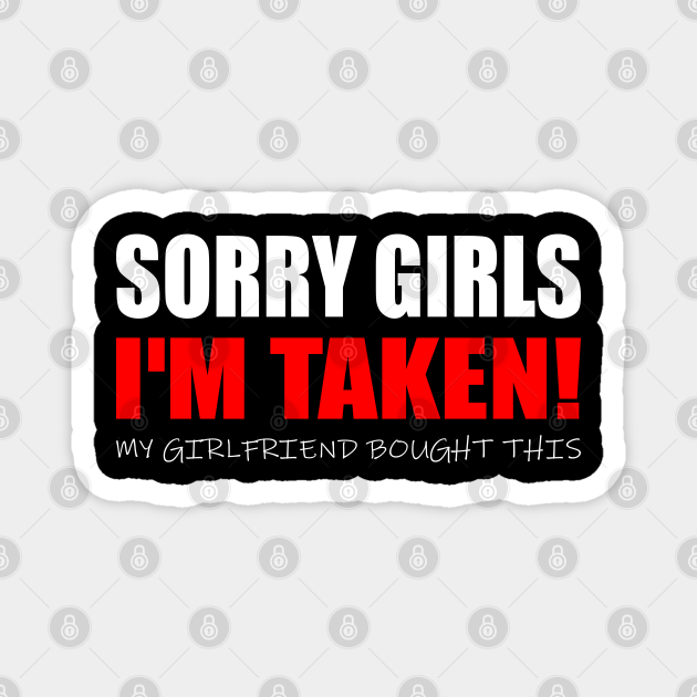 Forgive jealousy girlfriend funny sayings - Im Taken - Magnet | TeePublic Forgive jealousy girlfriend funny sayings - Im Taken - Magnet | TeePublic