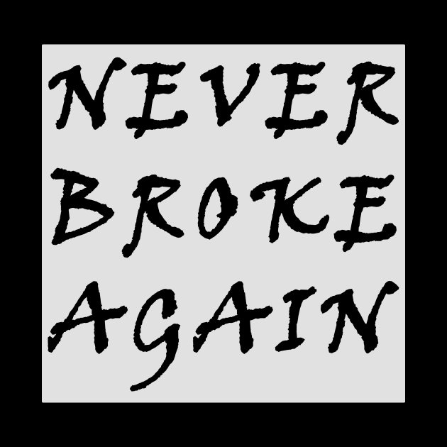 Never broke again by HAITHAM