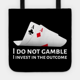 Poker Pocket Aces - I Do Not Gamble, I Invest In The Outcome Tote