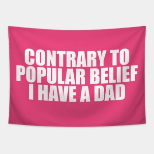 Contrary to Popular Belief I Have a Dad Tee, Dank Meme Quote Shirt Out of Pocket Humor T-shirt Funny Saying Edgy Joke Y2k Tapestry