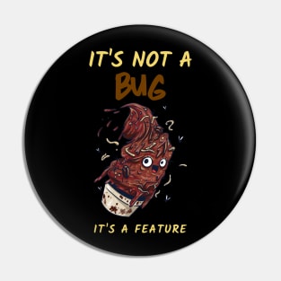 "It's not a bug It's a feature" Pin