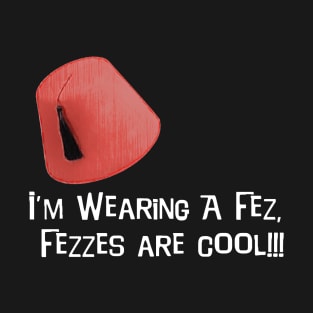 Fezzes are Cool! T-Shirt