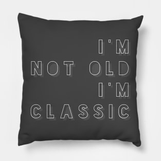 i'm not old i'm classic 5 Pillow