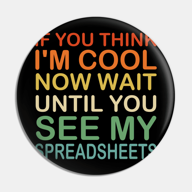 If You Think I'm Cool Now Wait Until You See My Spreadsheets Pin by Mr.Speak