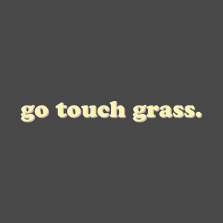 Go Touch Grass T-Shirt