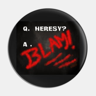 Heresy? BLAM! Pin