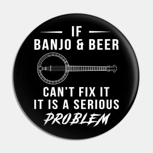 Strum & Sip: If Banjo and Beer Can't Fix It, It's a Serious Problem Tee | Hoodie Pin