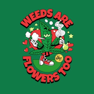 Weeds Are Flowers Too T-Shirt