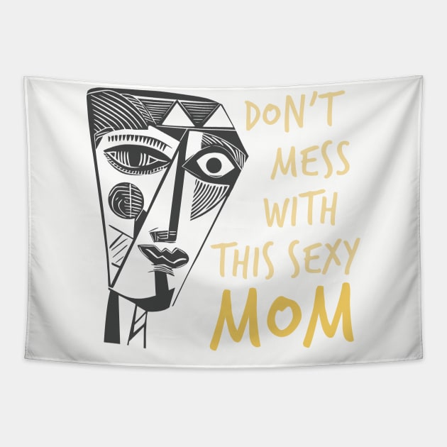 Funny Mom Saying Don't Mess with This Sexy Mom Tapestry by whyitsme