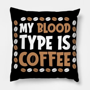 My Blood Type is Coffee Pillow