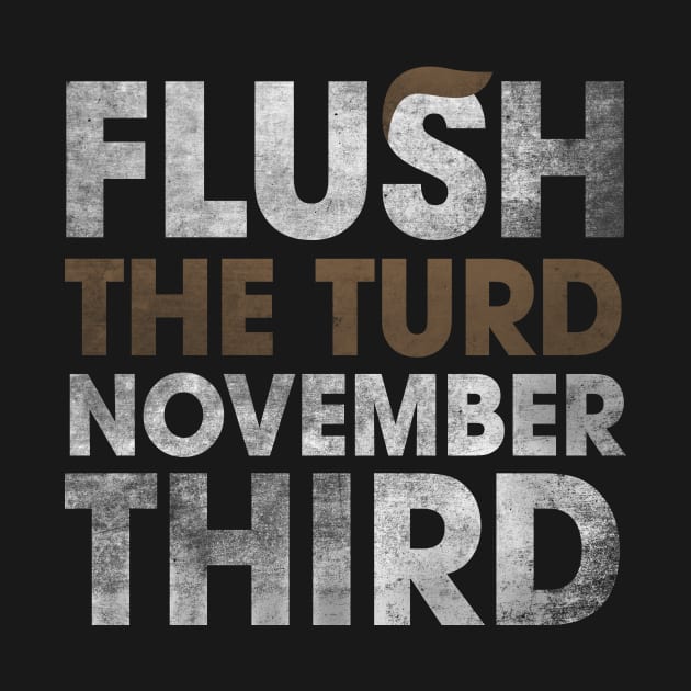 Trump Flush The Turd November Third Shirt by Krysta Clothing