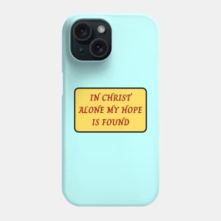 In Christ Alone My Hope Is Found Phone Case