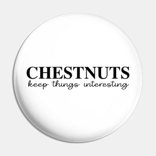 Chestnuts Keep Things Interesting Pin