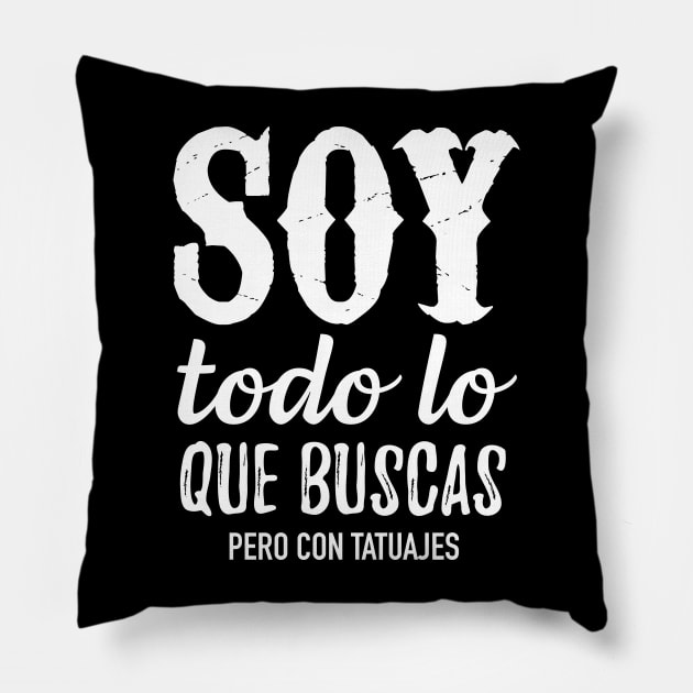 Soy todo lo que buscas pero con tatuajes Pillow by verde