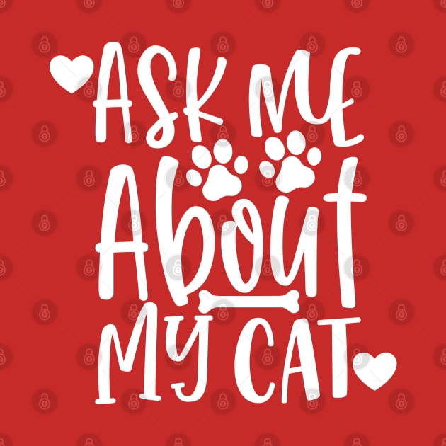 Ask Me About My Cat. Funny Cat Lover Design. by That Cheeky Tee